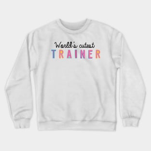 Trainer Gifts | World's cutest Trainer Crewneck Sweatshirt